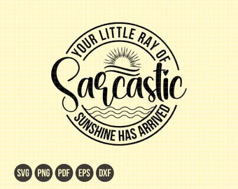Tu pequeño rayo de sol sarcástico ha llegado Svg, regalo sarcástico divertido Png, Svg atrevido, diseño de camiseta, Svg de humor para adultos, archivos recortables.