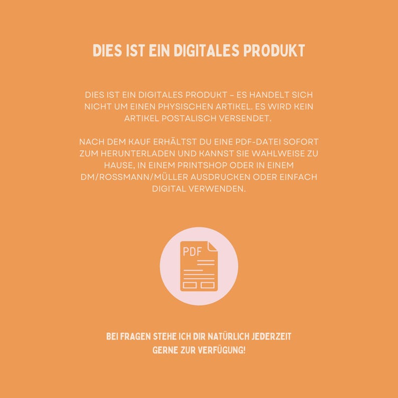May include: An orange background with white text and a PDF icon. The text reads "DIES IST EIN DIGITALES PRODUKT" and explains the digital product details. It also states that no physical item will be shipped.
