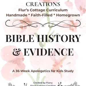 May include: A document cover titled Flur's Cottage Creations, Flur's Cottage Curriculum, Handmade * Faith-Filled * Homegrown, BIBLE HISTORY & EVIDENCE, A 36-Week Apologetics for Kids Study, Created by Flurry Flur's Cottage Creation 2026 Edition with floral art.