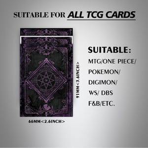 May include: A set of purple and black card sleeves featuring an ornate geometric star design. Text reads: SUITABLE FOR ALL TCG CARDS, SUITABLE: MTG/ONE PIECE/POKEMON/DIGIMON/WS/ DBS F&B/ETC. Dimensions are 66mm by 91mm, which is 2.6 inches by 3.6 inches.