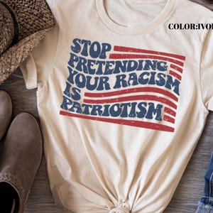 Anti Trump Shirt, Stop pretending your racism is patriotism shirt, Pro immigration shirt, anti maga shirt, Liberal tshirt, democrat shirt
