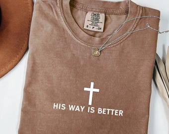 Christian T-Shirt, His Way Is Better, Faith Gift Comfort Colors