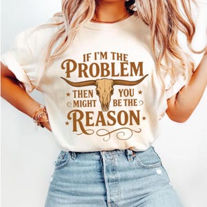 Comfort Colors® If I'm The Problem Then You Might Be The Reason Shirt, Western Shirt, Retro Concert Shirt, Country Music Shirt, Concert Tee