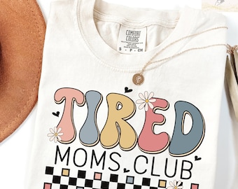 Comfort Colors Tired Moms Club Shirt - Funny Mom Life Tee