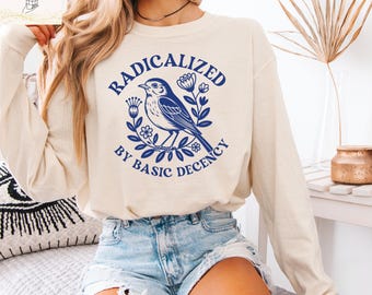 Radicalized By Basic Decency Comfort Colors Shirt, Feminist Tee