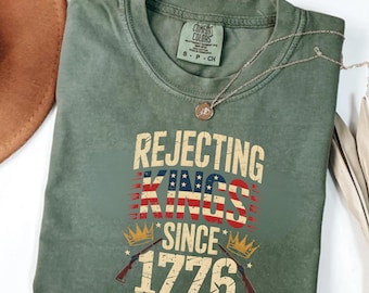 Comfort Colors Rejecting Kings Since 1776 Shirt