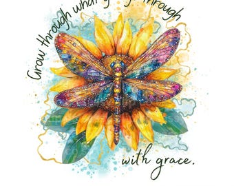 May include: A colorful watercolor design featuring a dragonfly with intricate wing patterns, set against a sunflower. The image includes the text "Grow through what you go through with grace."