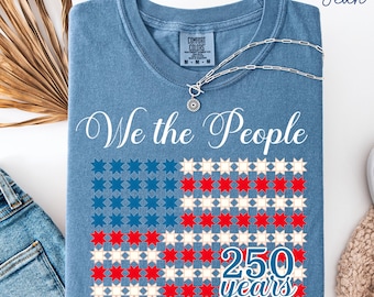 Patriotic Quilter T-Shirt, We The People 250 Years Shirt, Quilt Flag Tee, 4th of July Shirt, Quilting Gift Idea, Red White Blue Tee