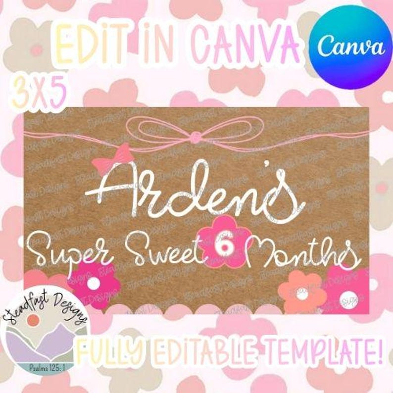 May include: A brown background with the text "Arden's Super Sweet 6 Months" in white script, accented with pink flowers and bows. The words "Edit in Canva" and "Fully Editable Template" are also present.