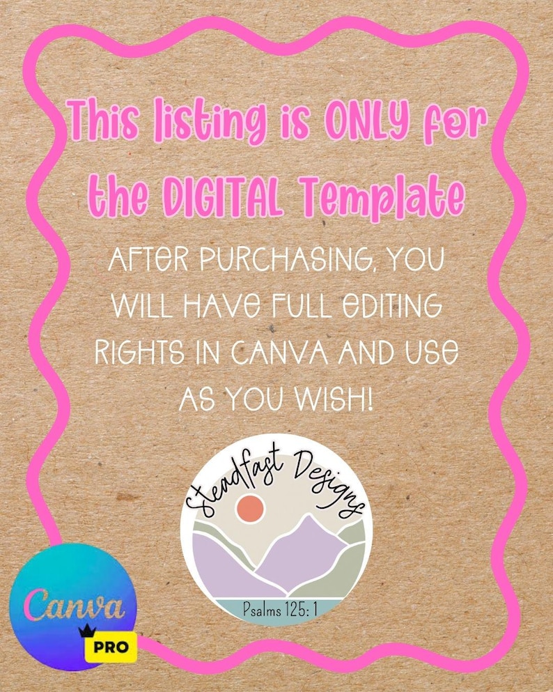May include: A digital template listing with text in pink and white on a brown background. The text reads "This listing is ONLY for the DIGITAL Template." A Canva Pro logo is in the lower left corner. A circular logo with the text "Steadfast Designs" is in the lower right.