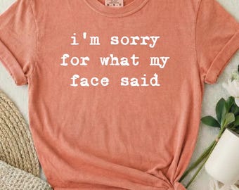 Sorry My Face Said Sarcastic Graphic Tee | Comfort Colors Adult Humor