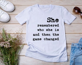 She Remembered Who She Is And Then The Game Changed - Adult or Youth Tee