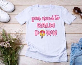 You Need to Calm Down - Taylor - Lover - Sunglasses - ERAS - Adult Sizes Or Any Size Infant or Toddler Tshirt or Onesie