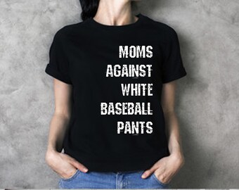 Moms Against White Baseball Pants - Tshirt - Baseball - Baseball Mom - Adult or Youth Tee