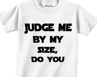 STAR WARS - Judge Me By My Size, Do You - YODA - Funny - Any Size Infant or Toddler Tshirt or Onesie