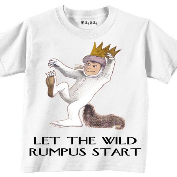 Where the Wild Things Are - Let The WILD RUMPUS START Cries Max - In Any Size Infant or Toddler Tshirt or Onesie