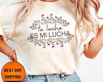 Tu Lucha Es Mi Lucha Comfort Colors® Shirt, Pro Immigration DACA Shirt, Social Justice Tee, Human Rights Shirt, No One Is Illegal Shirt Gift