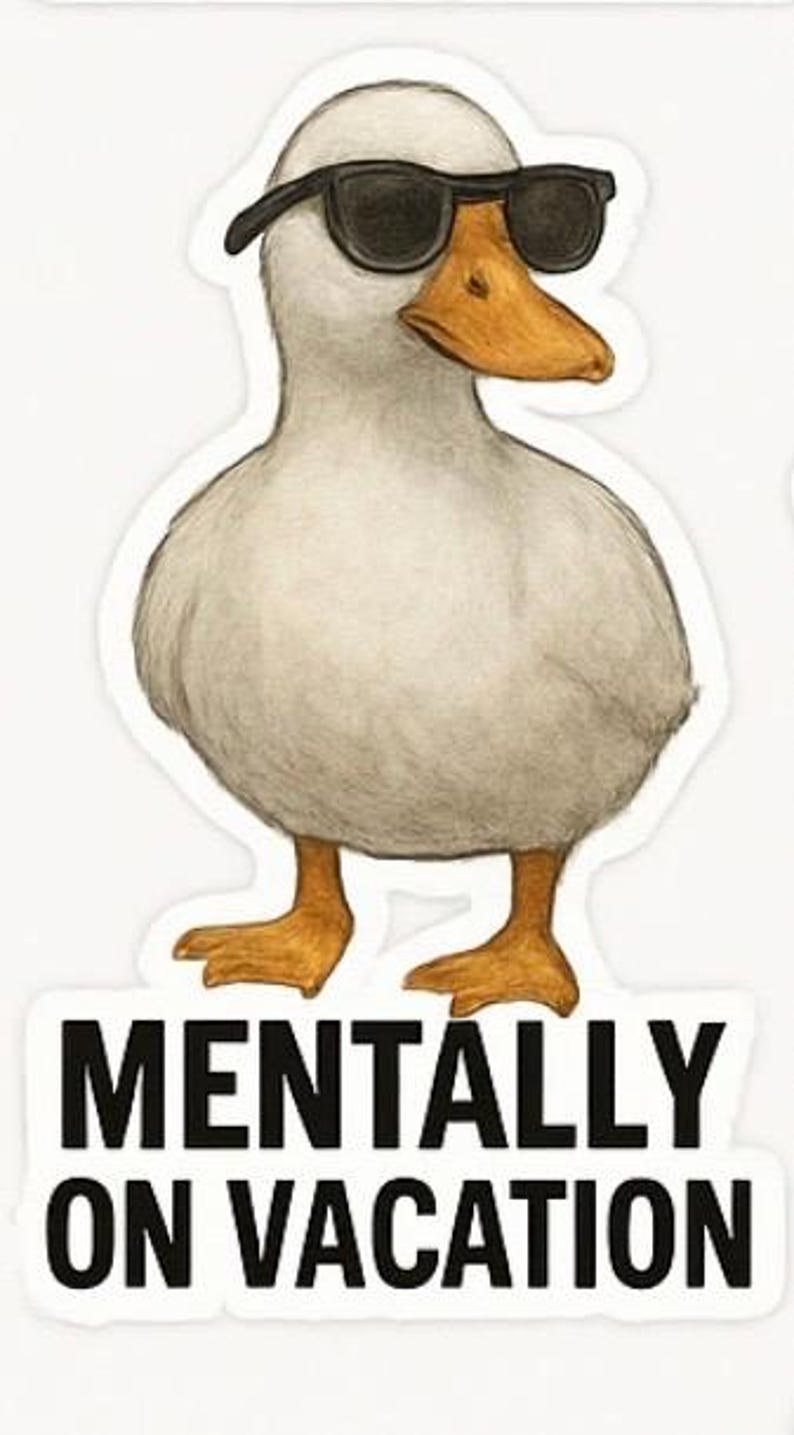 May include: A sticker featuring a cartoon duck wearing black sunglasses. The duck has a white body, orange beak and feet. The text "MENTALLY ON VACATION" is printed in black letters on a white background below the duck.