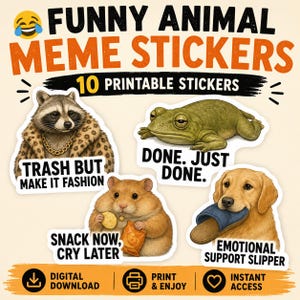 May include: A set of 10 printable stickers featuring funny animal memes. Designs include a raccoon in a leopard print coat, a green frog, a hamster eating snacks, and a golden retriever holding a blue slipper with text captions included.