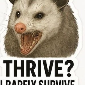 May include: A sticker featuring a detailed illustration of an opossum with its mouth open, revealing teeth. The opossum has gray fur, a pink nose, and dark eyes. Below the opossum, the text reads "THRIVE? I BARELY SURVIVE."