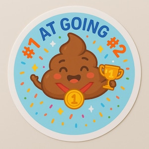 May include: A round sticker with a cartoon poop emoji holding a trophy. The emoji has a smiling face and a medal that says "1". The text "#1 AT GOING #2" is written around the edge of the sticker, with a light blue background.