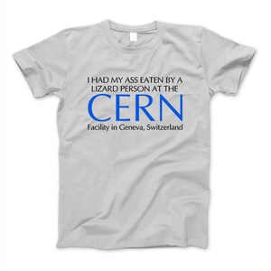 I Had My Ass Eaten By A Lizard Person At The Cern Facility in Geneva, Switzerland T-Shirt, Sweatshirt Hoodie Sweatshirt For Men And Women