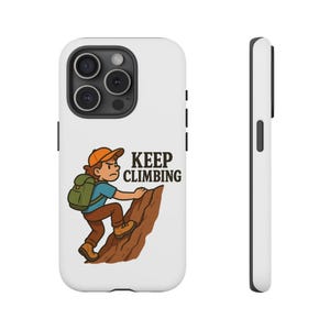 Climbing Phone Case, Adventure Phone Cover, Keep Climbing, Outdoor Enthusiast Gift, Tough Durable Phone Case