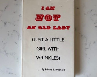 I Am Not an Old Lady (Just a Little Girl With Wrinkles) by Edythe E. Bregnard Signed 1978