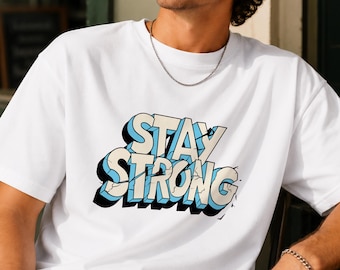 Stay Strong T-Shirt Bold Motivational Graphic Tee Unisex Organic Cotton Streetwear