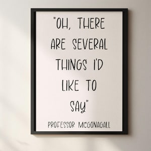 May include: Black framed art print with the quote "Oh, there are several things I'd like to say" attributed to Professor McGonagall. The text is in a handwritten style font on a white background.