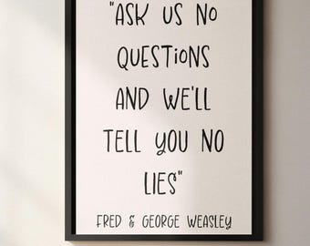 Ask us no questions we’ll tell you no lies quote | Fred and George Weasley J K Rowling | Harry Potter | book | book quote | library print