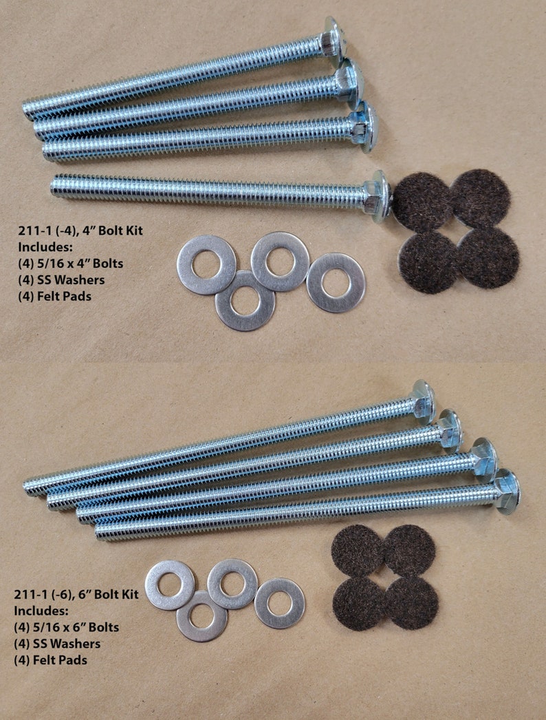May include: A set of four 4-inch bolts, four washers, and four felt pads. The bolts are silver and have a hexagonal head. The washers are silver and round. The felt pads are brown and round. 211-1 (-4), 4" Bolt Kit Includes: (4) 5/16 x 4" Bolts (4) SS Washers (4) Felt Pads
