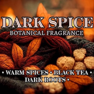 May include: Image of a product label with the words "DARK SPICE BOTANICAL FRAGRANCE." The label features autumn leaves in shades of orange and brown. The bottom of the label lists "WARM SPICES, BLACK TEA, DARK ROOTS."