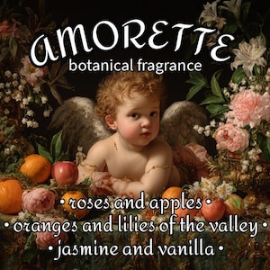 May include: An image featuring the word "AMORETTE" above "botanical fragrance". The image includes a cherub with wings, surrounded by flowers, oranges, and apples. The text lists "roses and apples", "oranges and lilies of the valley", and "jasmine and vanilla".