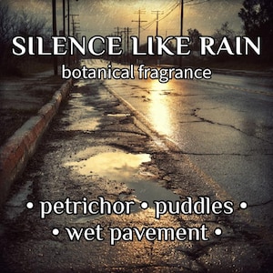 SILENCE LIKE RAIN - Petrichor - Natural Perfume Oil, Body Spray, Cologne Oil, Diffuser Oil, Fragrance Mist - Botanical Fragrance
