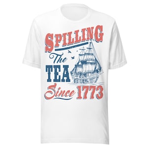 Spilling the Tea Since 1773 Shirt, Funny History Teacher Tee, Boston Tea Party Shirt, American Revolution Humor Gift