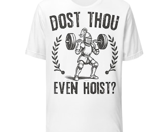 Dost Thou Even Hoist Medieval Knight Gym Shirt, Funny Workout Tee, Renaissance Lifting T-Shirt, Fitness Humor Gift