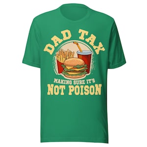 Dad Tax Funny Food Shirt, Making Sure It&#39;s Not Poison Tee, Burger Fries Soda Gift, Father&#39;s Day Dad Joke Shirt, Funny Dad Gift Tee