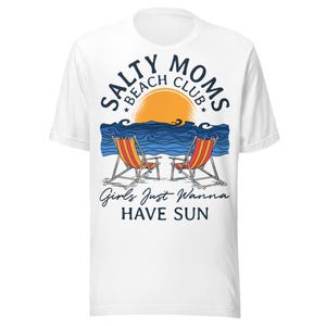 Salty Moms Beach Club T-Shirt, Girls Just Wanna Have Sun Tee, Funny Summer Beach Shirt, Coastal Mom Vacation Top