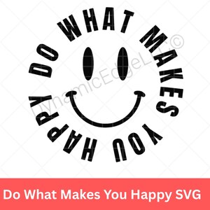 Do What Makes You Happy SVG – Positive Quote SVG for Shirts, Mugs & Home Decor | Motivational SVG Cut File | Digital Download