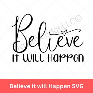 Geloof dat het zal gebeuren SVG – motiverend citaat gesneden bestand voor shirts, mokken en decor | Ontwerp met positieve mindset | Digitale download