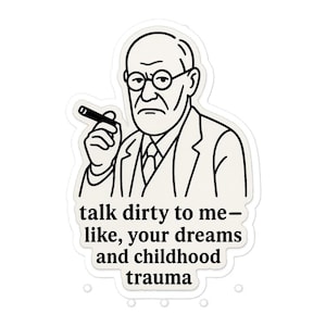 Funny Freud Sticker – Therapist Gift – Psychology Pun Decal – Mental Health Humor – Talk Dirty to Me Quote – Waterproof Vinyl