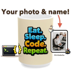 May include: A beige coffee mug with the text "Eat. Sleep. Code. Repeat." in blue, yellow, and green. The mug also features a photo and the text "Your photo & name!" with a small illustration of a terminal window.