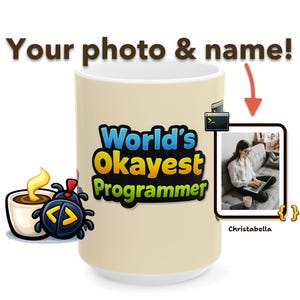 May include: A beige ceramic mug with the text "World's Okayest Programmer" in blue, yellow, and green. The mug features a cartoon coffee cup and a bug with code symbols. A photo of a person working on a laptop is also on the mug.