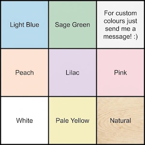 May include: A grid of nine squares displaying color options: light blue, sage green, peach, lilac, pink, white, pale yellow, and a natural wood grain texture. The top right square contains the text: For custom colours just send me a message! :)