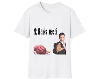 No thanks I use AI T-Shirt | Funny Meme Tee Shirt