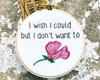 Handmade 4” Hoop I Wish I Could Embroidered Home Decor Wall Hanging Funny Snarky Embroidery