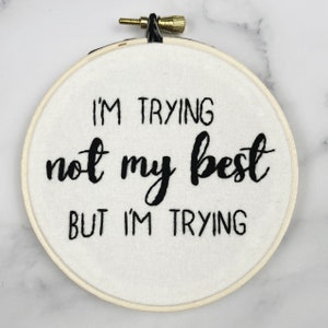 Handmade 4” Hoop I&#39;m Trying Embroidered Home Decor Wall Hanging Funny Snarky Embroidery