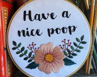 Handmade 4” 6" Hoop Have A Nice Poop Embroidered Home Decor Wall Hanging Funny Snarky Embroidery