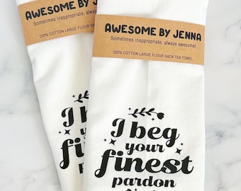 Beg Your Finest Pardon Vinyl Tea Towel Cotton Towel Flour Sack Towel Kitchen Towel